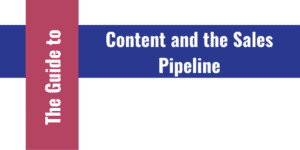 The Guide to Content and the Sales Pipeline
