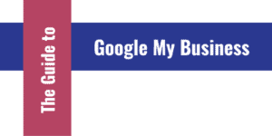 The Guide to Google My Business